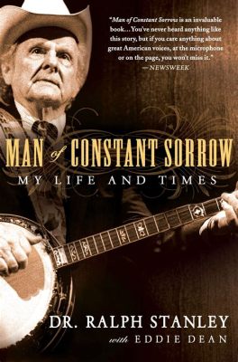  Man of Constant Sorrow - A Melancholic Ballad Steeped in Appalachian Folklore and Bluegrass Virtuosity